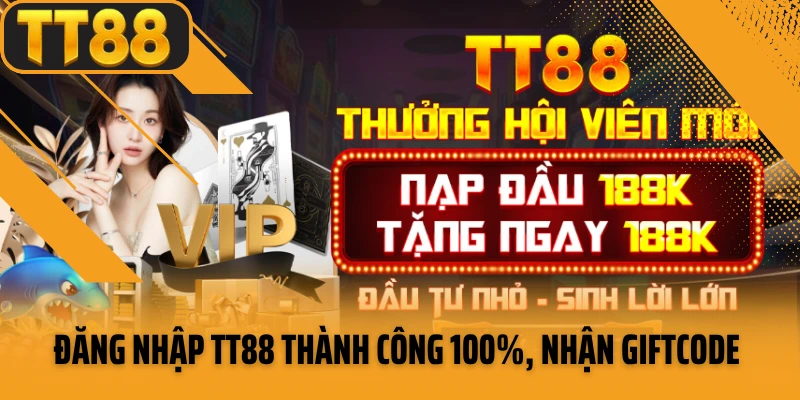 Đăng Nhập TT88 Thành Công 100%, Nhận Giftcode Siêu Hời