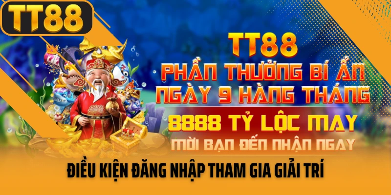 Điều kiện đăng nhập tham gia giải trí